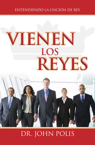 VIENEN LOS REYES: Entendiendo la Unción de Rey
